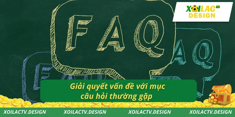 Giải quyết vấn đề với mục câu hỏi thường gặp