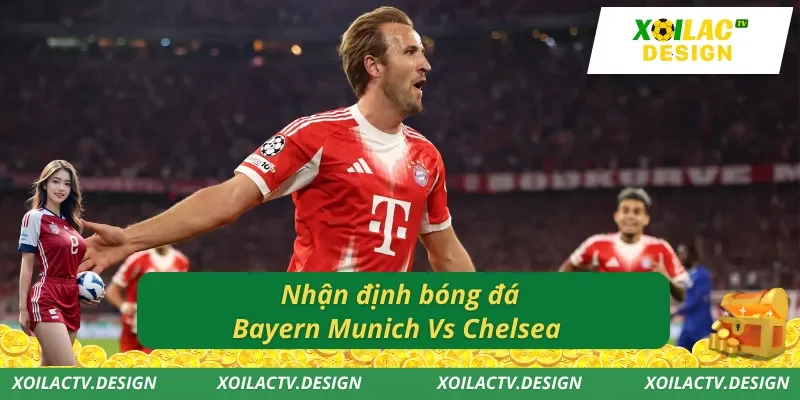Nhận định bóng đá Bayern Munich Vs Chelsea