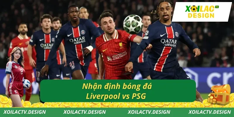 Nhận định bóng đá Liverpool vs PSG